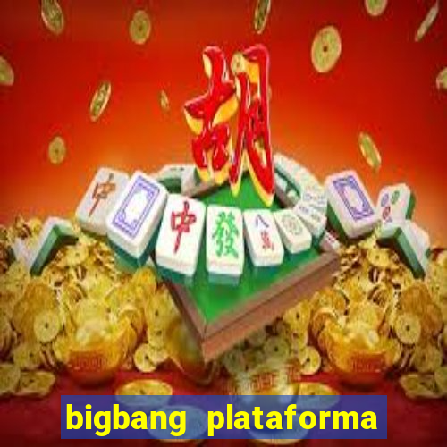 bigbang plataforma de jogos