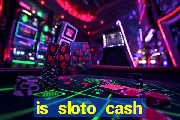 is sloto cash casino legit