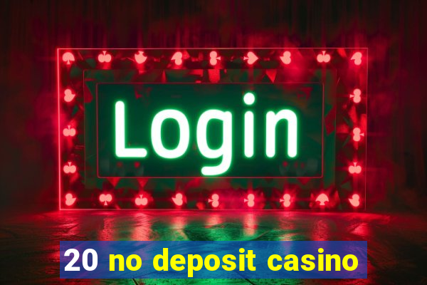 20 no deposit casino