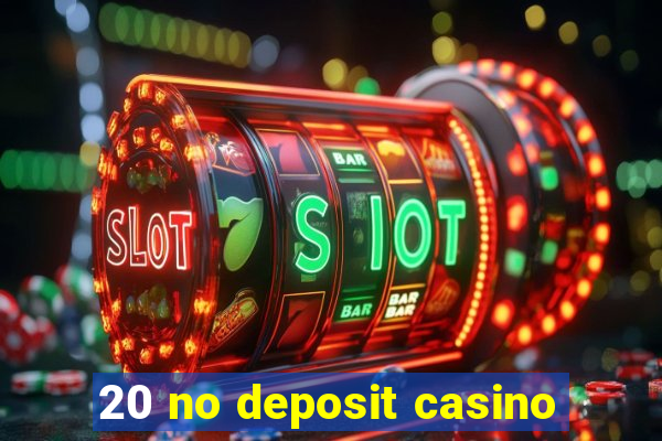 20 no deposit casino