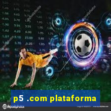 p5 .com plataforma