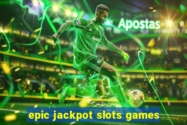 epic jackpot slots games