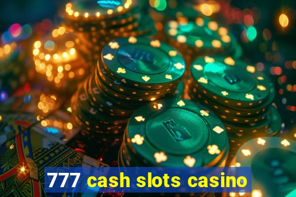 777 cash slots casino