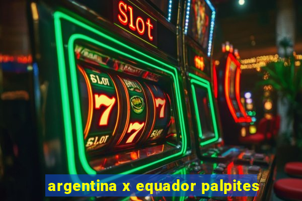 argentina x equador palpites