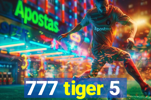 777 tiger 5