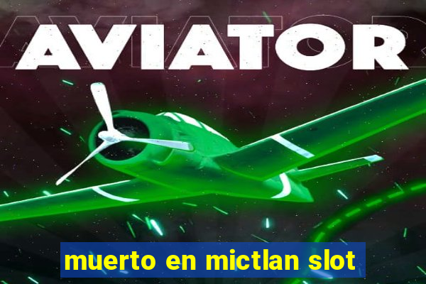 muerto en mictlan slot