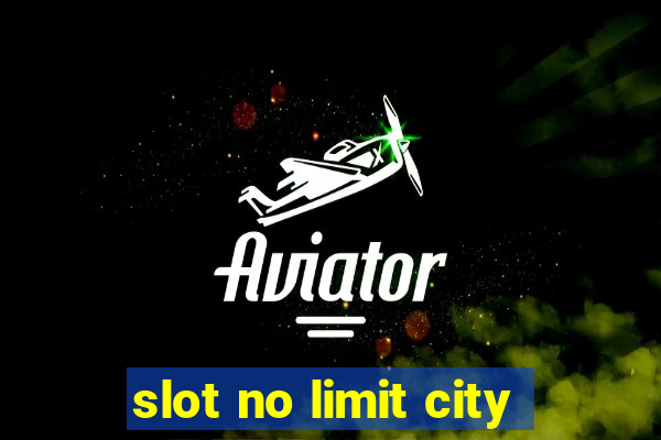 slot no limit city