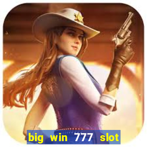 big win 777 slot online real money