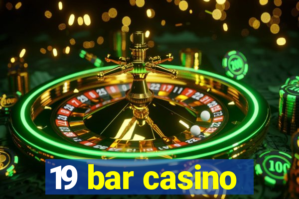 19 bar casino