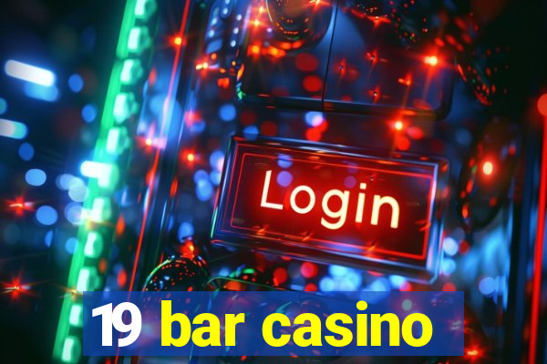 19 bar casino