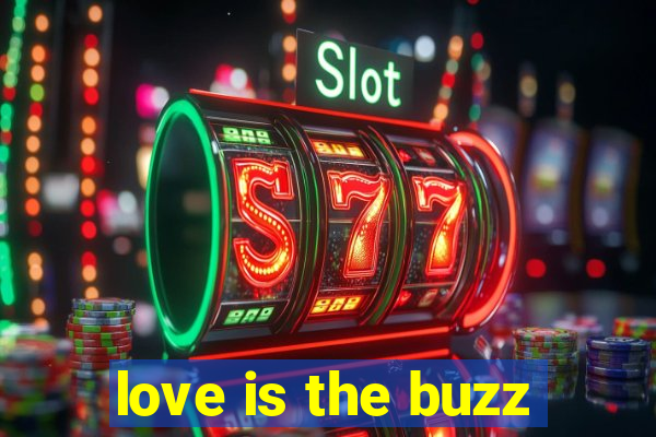 love is the buzz