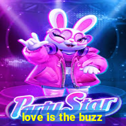 love is the buzz