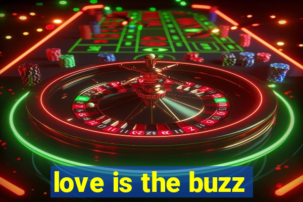 love is the buzz