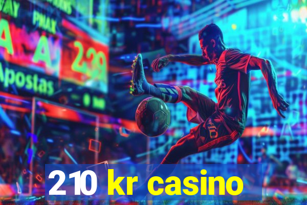 210 kr casino