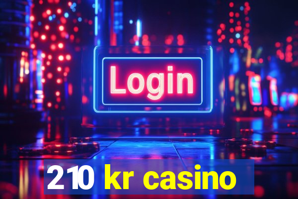 210 kr casino