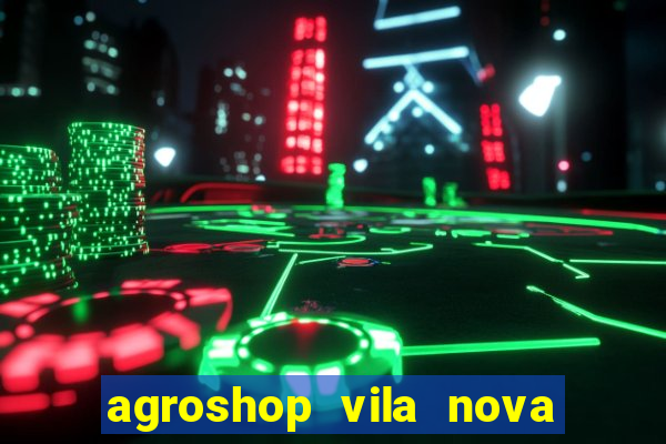 agroshop vila nova santiago rs