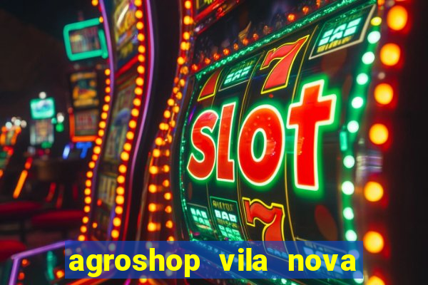 agroshop vila nova santiago rs