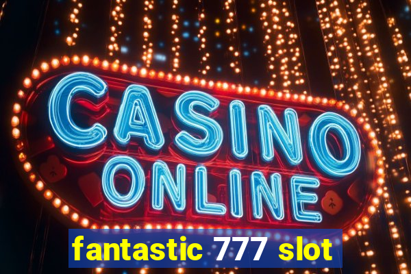 fantastic 777 slot