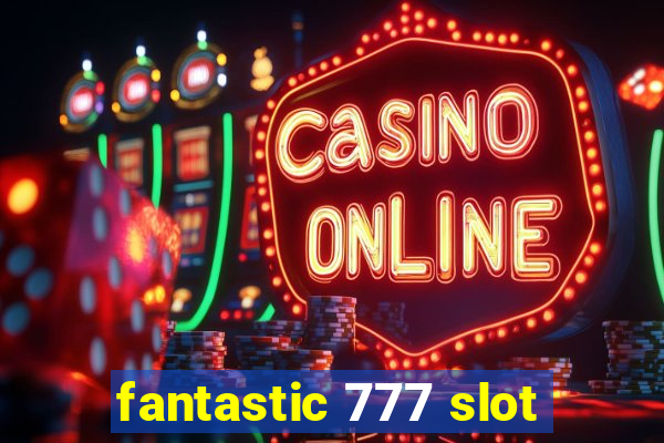 fantastic 777 slot