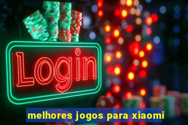 melhores jogos para xiaomi