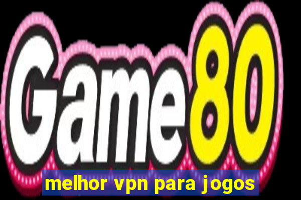 melhor vpn para jogos