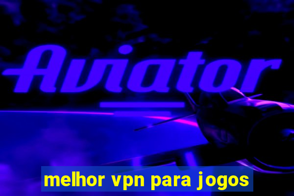 melhor vpn para jogos