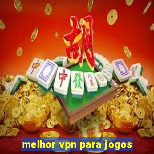 melhor vpn para jogos