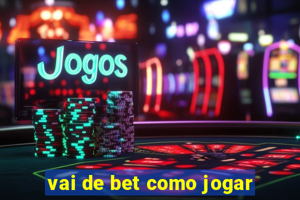 vai de bet como jogar