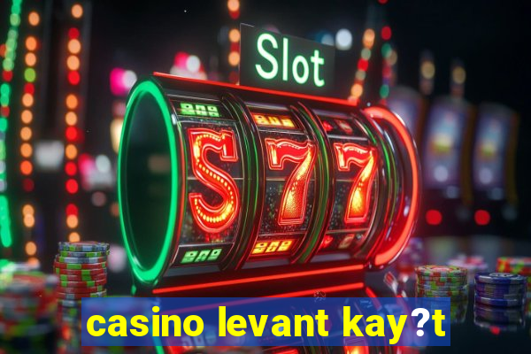 casino levant kay?t