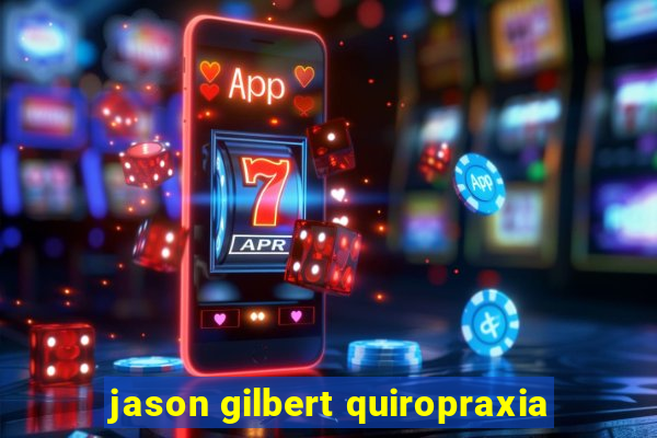 jason gilbert quiropraxia