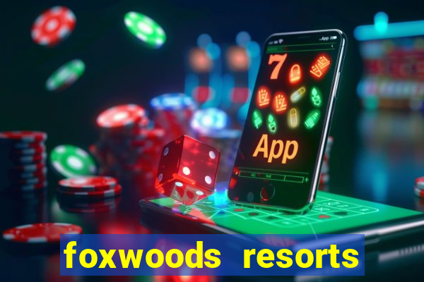 foxwoods resorts and casino