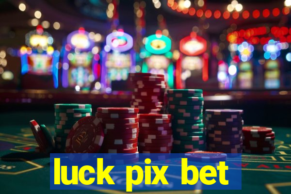 luck pix bet