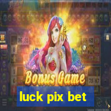 luck pix bet