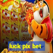 luck pix bet