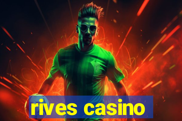 rives casino