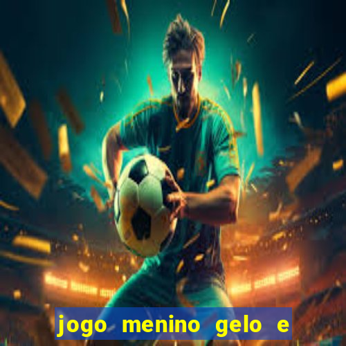 jogo menino gelo e menina lava