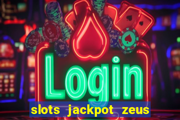 slots jackpot zeus early access