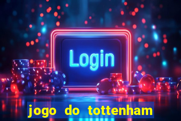 jogo do tottenham ao vivo