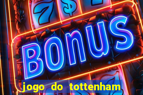 jogo do tottenham ao vivo