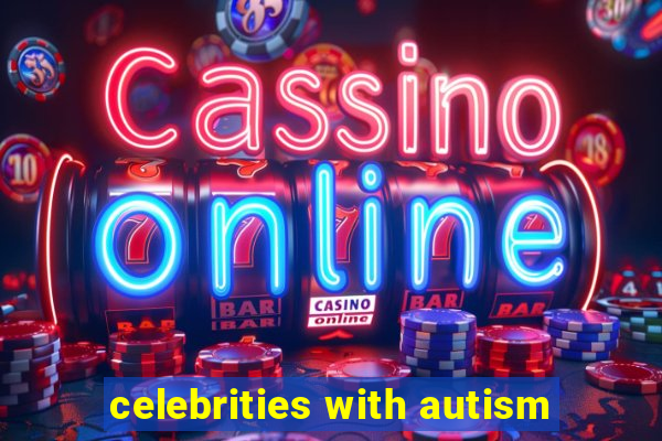 celebrities with autism