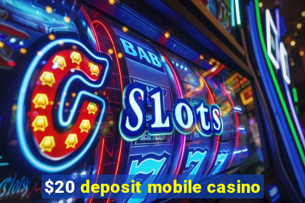 $20 deposit mobile casino