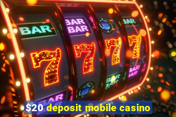 $20 deposit mobile casino