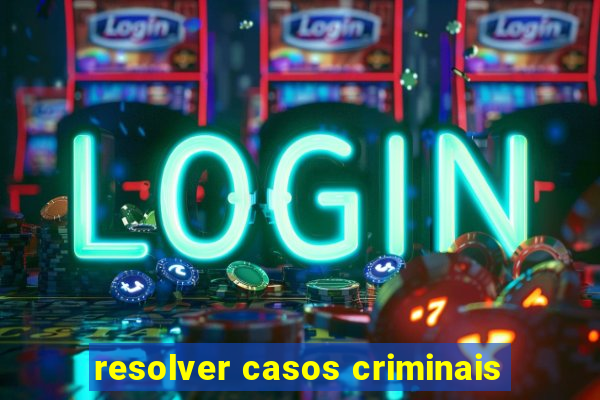 resolver casos criminais