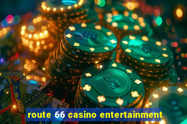 route 66 casino entertainment