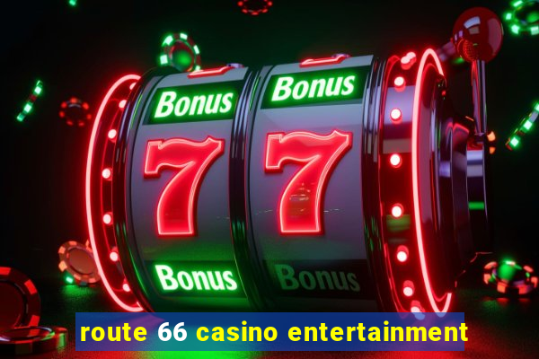 route 66 casino entertainment