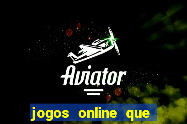 jogos online que dar dinheiro