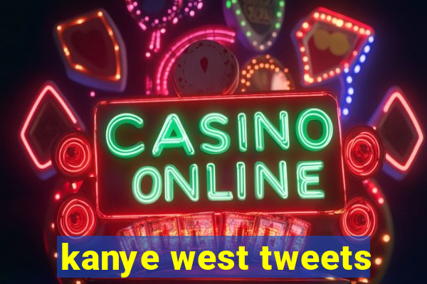 kanye west tweets