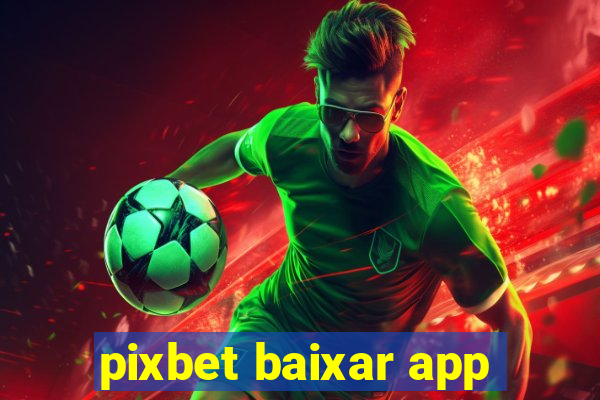 pixbet baixar app