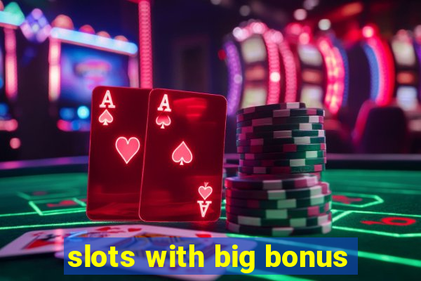 slots with big bonus