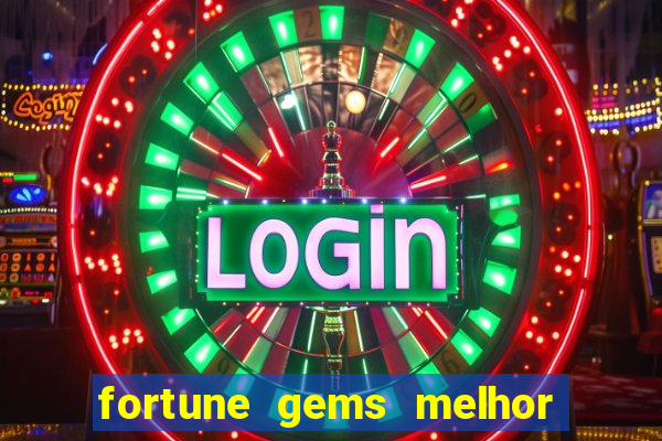 fortune gems melhor horário para jogar